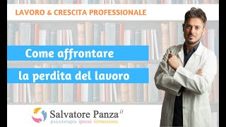 Come affrontare la perdita del lavoro - Dott. Salvatore Panza