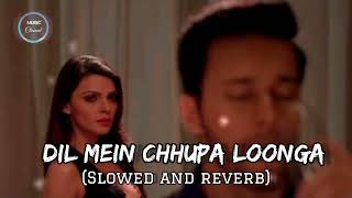 Dil Mein Chhupa Loonga slowed and reverb Lyrical Video | Wajah Tum Ho | Armaan Malik & Tulsi Kumar |