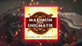 Maximum & Enigmatik - Game of Thrones