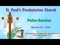 March 24, 2024 - Palm Sunday / Holy Communion - 6th Sunday in Lent - St. Paul's Presbyterian Church.