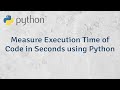 How to Measure Execution Time of Code in Seconds using Python