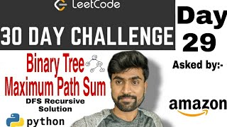 Binary tree maximum path sum - Amazon interview question | Python Solution | leetcode