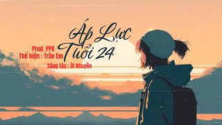 Áp Lực Tuổi 24 - Trân Em x Út Nguyễn (Prod. PPK)