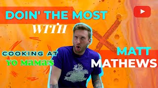 Doin' The Most with Matt Mathews Ep. 4: Cooking at Yo Mama's