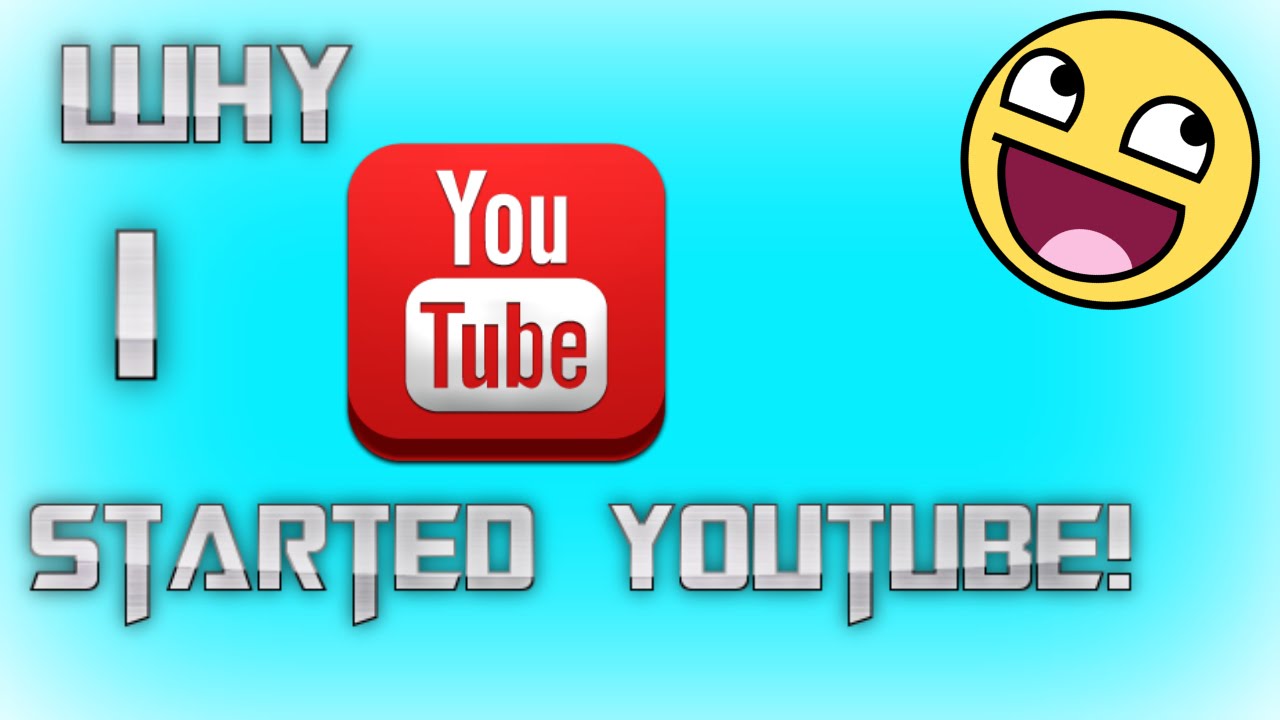 Why I Started Youtube Why I Started Youtube