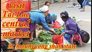 ชมกาดหลวงเมืองลื้อ visit Tai Lue central market in moungyong shan state   ที่เมืองยอง รัฐฉาน พม่า