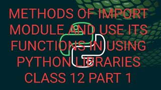 Using python libraries class 12 methods of import module complete part 1