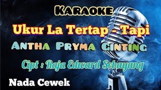 UKUR LA TERTAP -TAPI | ANTHA PRYMA GINTING | KARAOKE LAGU KARO | NADA CEWEK