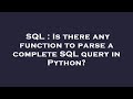 SQL : Is there any function to parse a complete SQL query in Python?