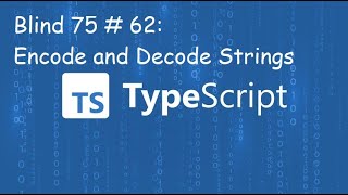 Encode and Decode Strings - Blind 75 # 62 - TypeScript