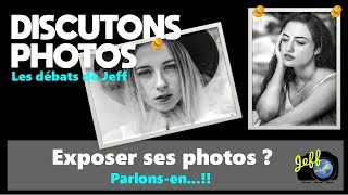 EXPOSER SES PHOTOS ? PARLONS-EN !! - Episode n°381