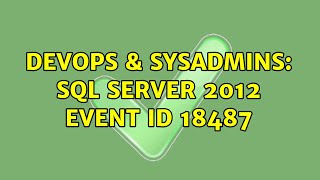 DevOps & SysAdmins: SQL Server 2012 event ID 18487