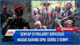 🔴SENYAP 13 Prajurit Kopassus Masuk Sarang OPM, Serbu 2 Kompi KKB Papua