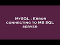 MySQL : Error connecting to MS SQL server