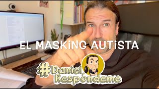 Daniel respóndeme (#DanielRespondeme) #6  - El Masking Autista