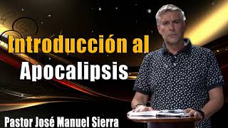 Introducción al Apocalipsis _  Pastor JManuel Sierra