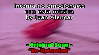 Intenta no emocionarte con esta música By Juan Alencar | Re-Uploaded