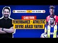 FENERBAHÇE - ATHLETIC BILBAO DEVRE ARASI YAYINI  | SORU, CEVAP