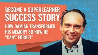 Become a SuperLearner Success Story: How Damian Transformed His Memory So Now He “Can’t Forget”