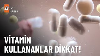 Fazla vitamin almak zararlı mı?  - atv Ana Haber 4 Eylül 2024