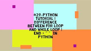 #29-PYTHON TUTORIAL | DIFFERENCE BETWEEN FOR LOOP AND WHILE LOOP | END = " " IN PYTHON