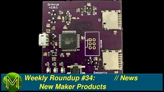 #130 Weekly Roundup #34 - New Maker Products