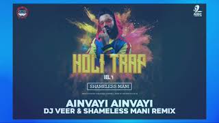 Ainvayi Ainvayi - DJ Veer x Shameless Mani Remix | Holi Special | Full Song