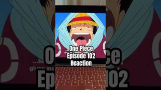 One Piece Episode 102 Reaction. #onepiece #onepieceanime #luffy