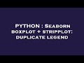 PYTHON : Seaborn boxplot + stripplot: duplicate legend