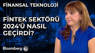 Finansal Teknoloji - Fintek Sektörü 2024'ü Nasıl Geçirdi? | 4 Aralık 2024