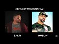 remix balti ft muslim by mourad mlg