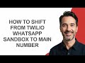 How to Shift From Twilio Whatsapp Sandbox to Main Number - KevinHowTo