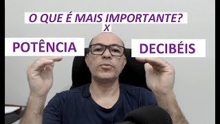 Potência ou decibéis? O que é mais importante? Como dimensionar amplificador e alto falantes em db.