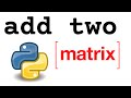 How to Add Two Matrices With Python?