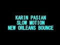 Karin Pasian - Slow Motion (New Orleans Bounce)