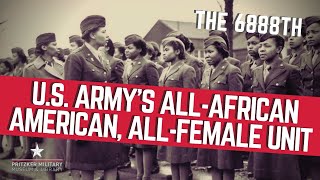 6888 Central Postal Directory Battalion, the only all African American Women’s Army Corps Unit