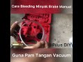 DIY Sendiri Di Rumah! Bleeding Tukar Minyak Brake Manual Pam Tangan Vacuum Handheld Brake Bleeding