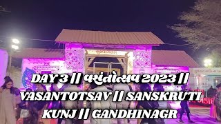 DAY 3 || વસંતોત્સવ 2023 || VASANTOTSAV || SANSKRUTI KUNJ || GANDHINAGR