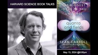 Sean Carroll, "Quanta and Fields: The Biggest Ideas in the Universe"