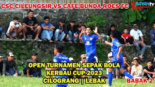 BABAK 2 - CBR FC SUKSES TUMBANGKAN CSC CILEUNGSIR | PEREMPAT FINAL KERBAU CUP 2023 GUNUNG BATU