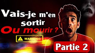 Vais-je m’en sortir ou mourir ? PARTIE 2 ( story horreur )