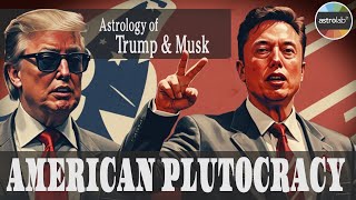 American Plutocracy: The Astrology of Trump \u0026 Musk