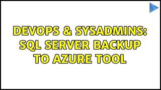 DevOps & SysAdmins: SQL Server Backup to Azure Tool
