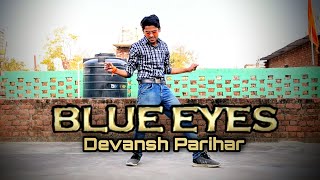 Blue Eyes Dance Cover By Devansh Parihar | Yo Yo Honey Singh  | Simple Dance Moves Blue Eyes