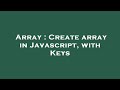 Array : Create array in Javascript, with Keys