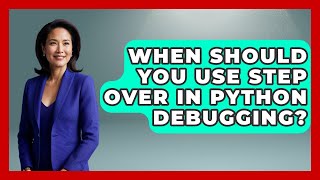 When Should You Use Step Over In Python Debugging? - Python Code School