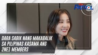 Dara sabik nang makabalik sa Pilipinas kasama ang 2NE1 members | TV Patrol