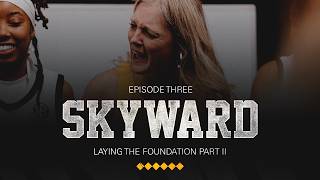 Skyward Episode 3 | Laying The Foundation Part II