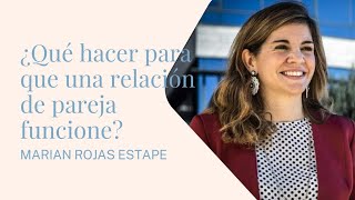 ¿Qué hacer para que una relación de pareja funcione? MARIAN ROJAS ESTAPÉ