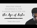 Shaykh Omar Suleiman & the Yaqeen Institutes On Age of Aisha (r.a.) -Mufti Abu Layth